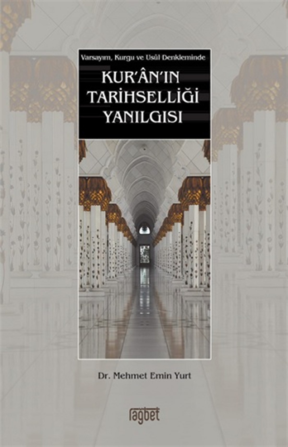 Kur’an’ın Tarihselliği Yanılgısı; Varsayım, Kurgu ve Usul Denkleminde