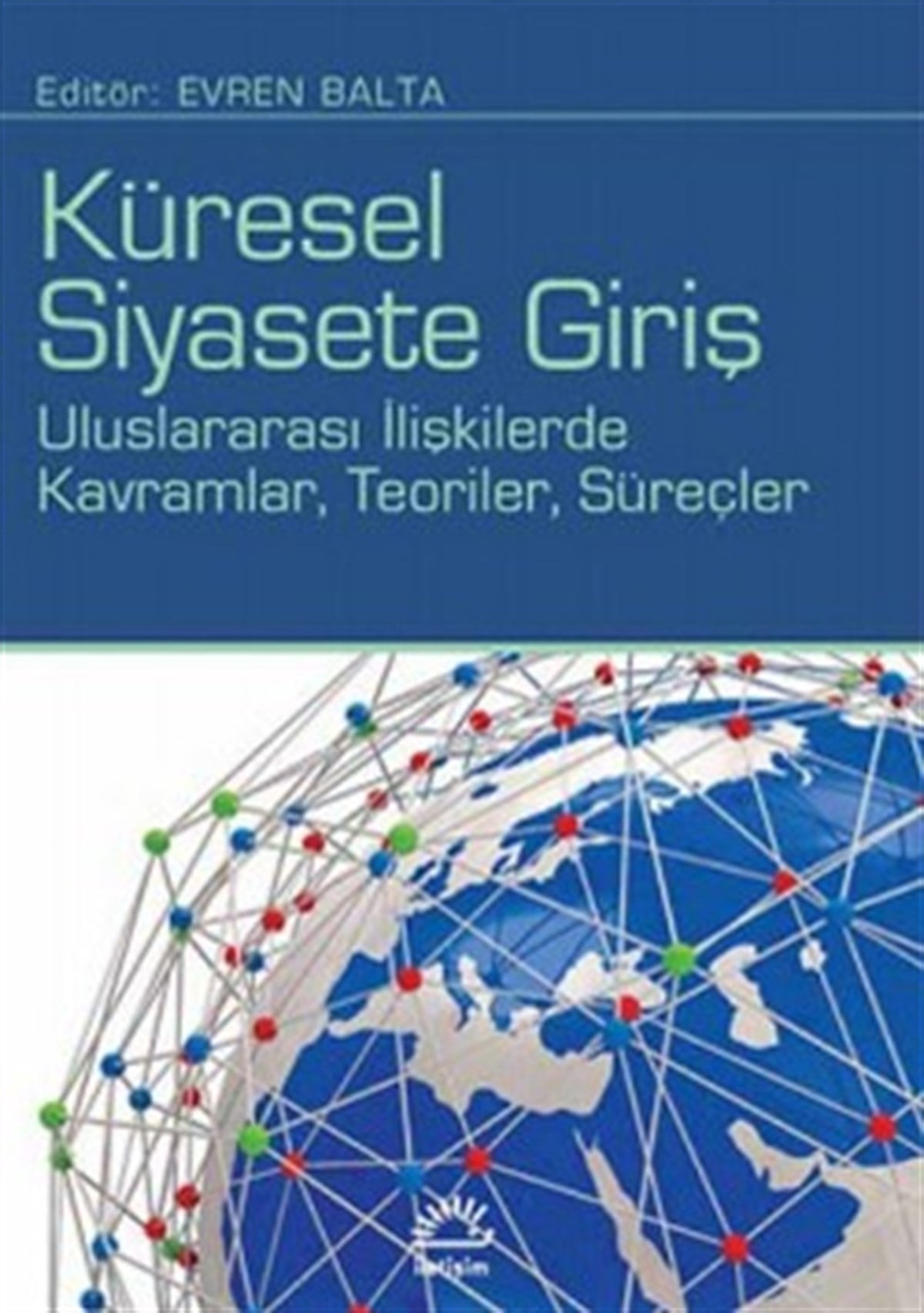 Küresel Siyasete Giriş: Uluslararası İlişkilerde Kavramlar, Teroiler, Süreçler