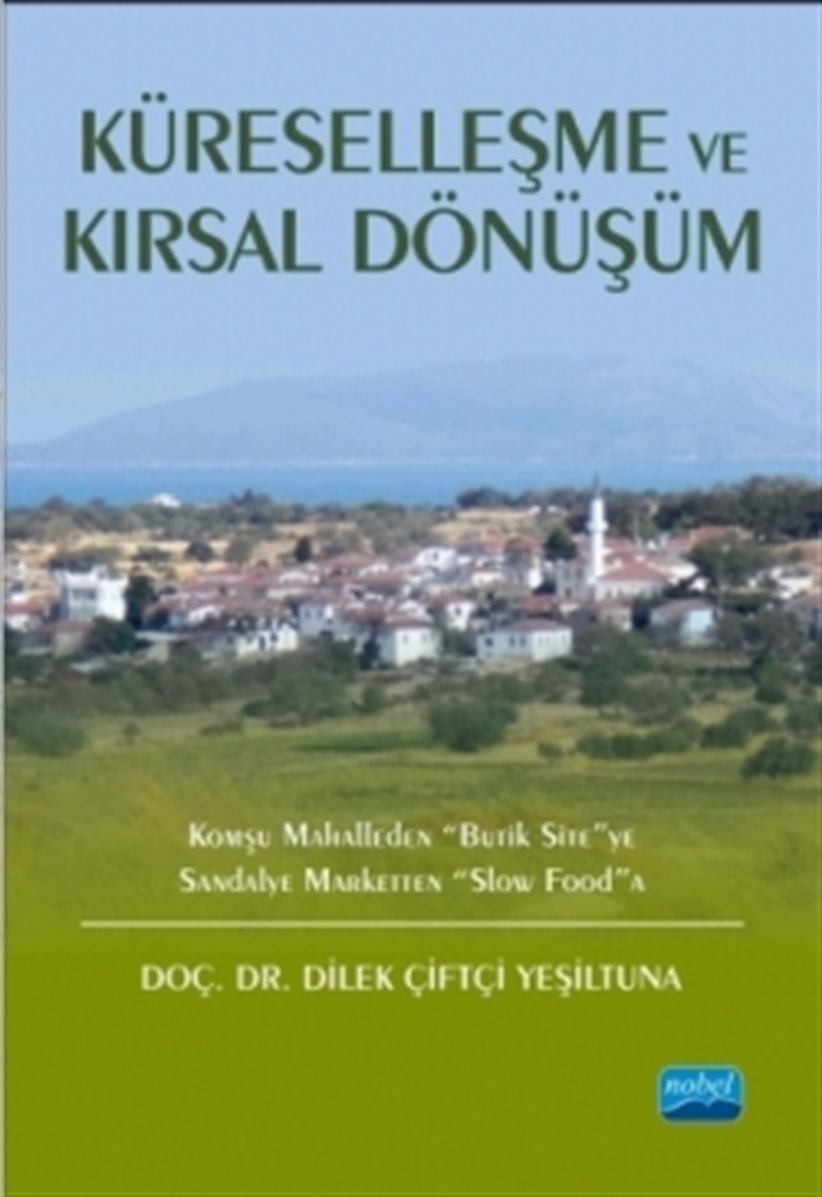 KÜRESELLEŞME VE KIRSAL DÖNÜŞÜM: Komşu Mahalleden “Butik Site”ye Sandalye Marketten “Slow Food”a