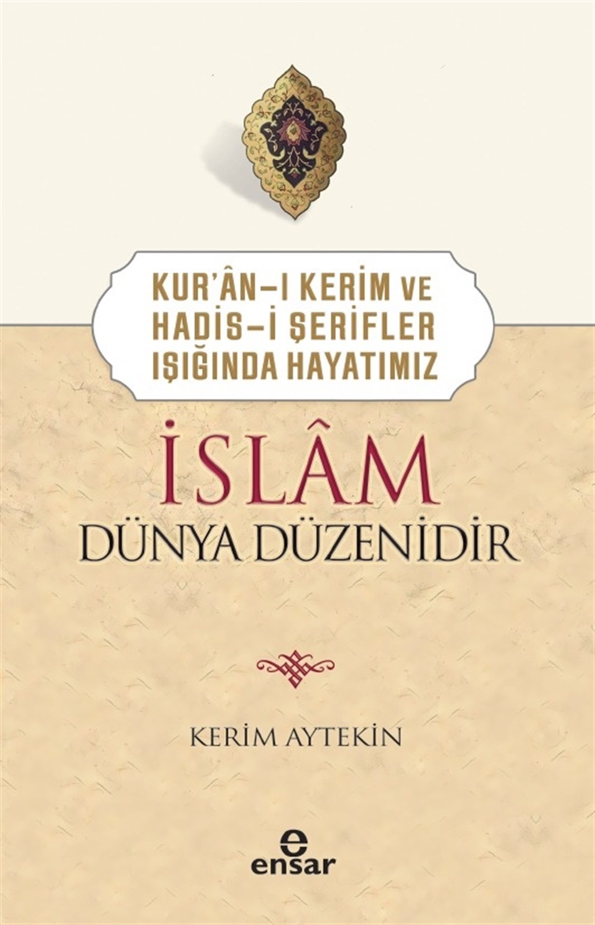Kur’ân-ı Kerim ve Hadis-i Şerifler Işığında Hayatımız  İslâm Dünya Düzenidir