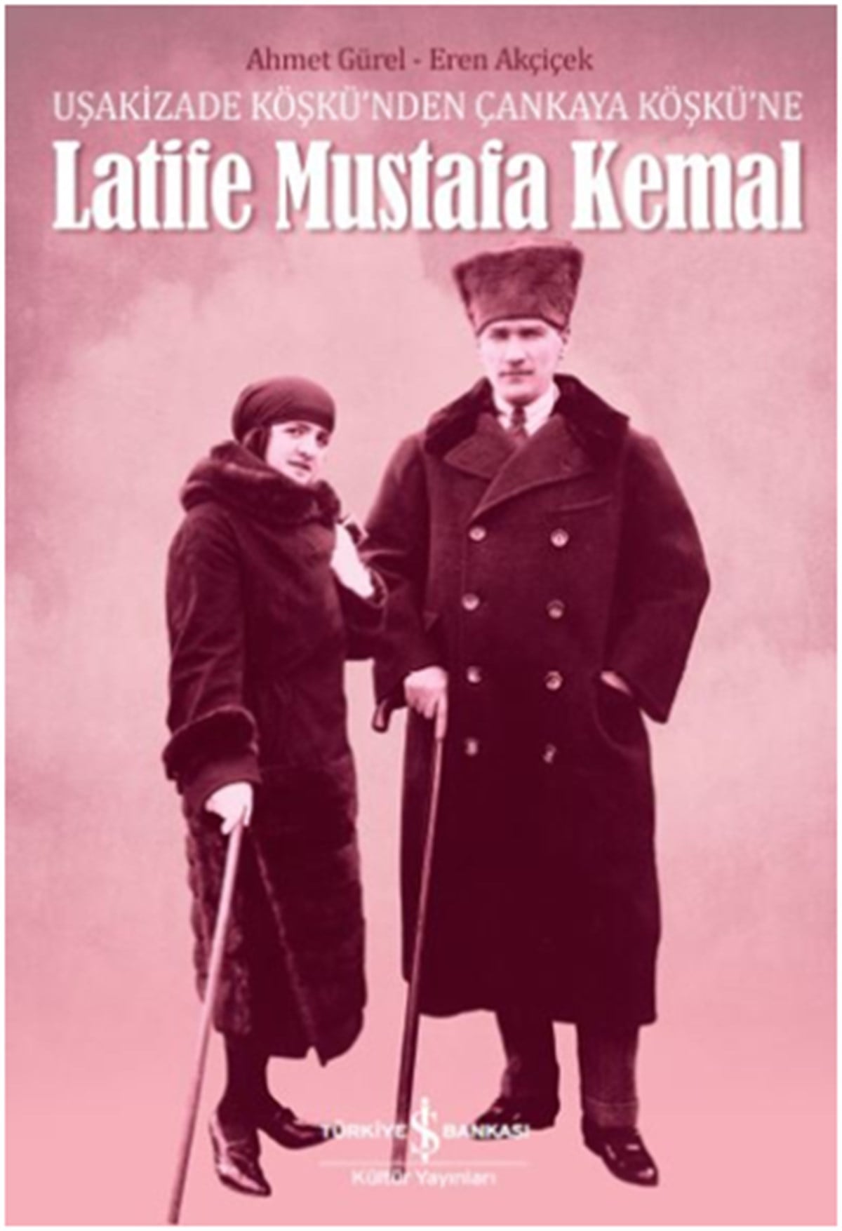 Latife Mustafa Kemal - Uşakizade Köşkü'nden Çankaya Köşkü'ne