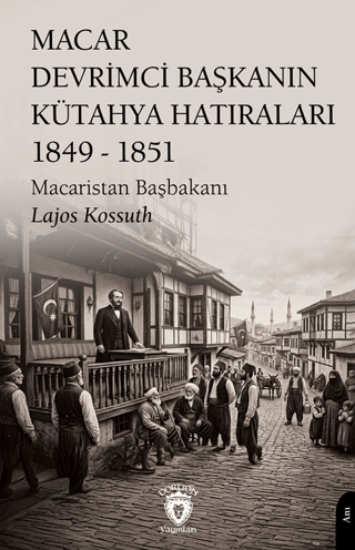 Macar Devrimci Başkanın Kütahya Hatıraları 1849 - 1851