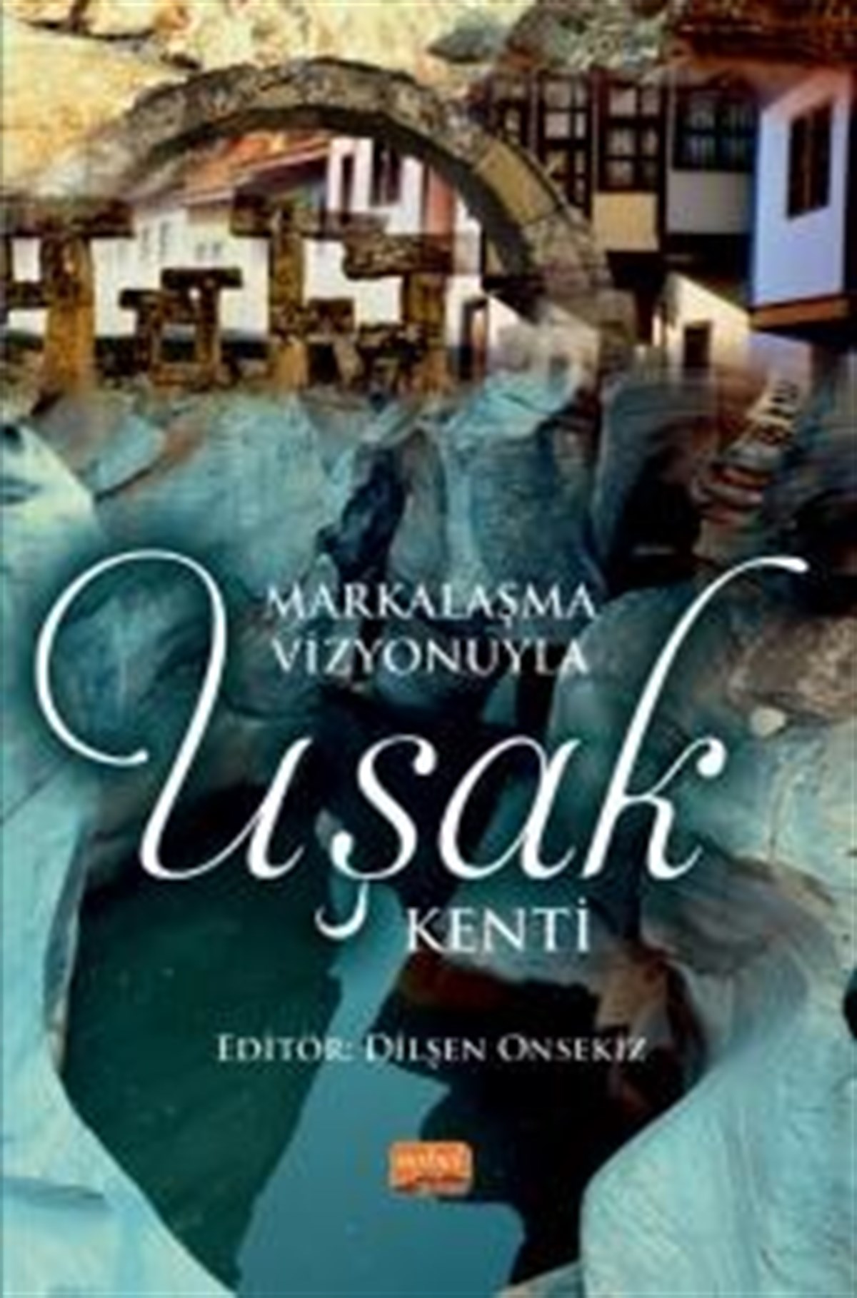 Markalaşma Vizyonuyla Uşak Kenti (Ciltli)