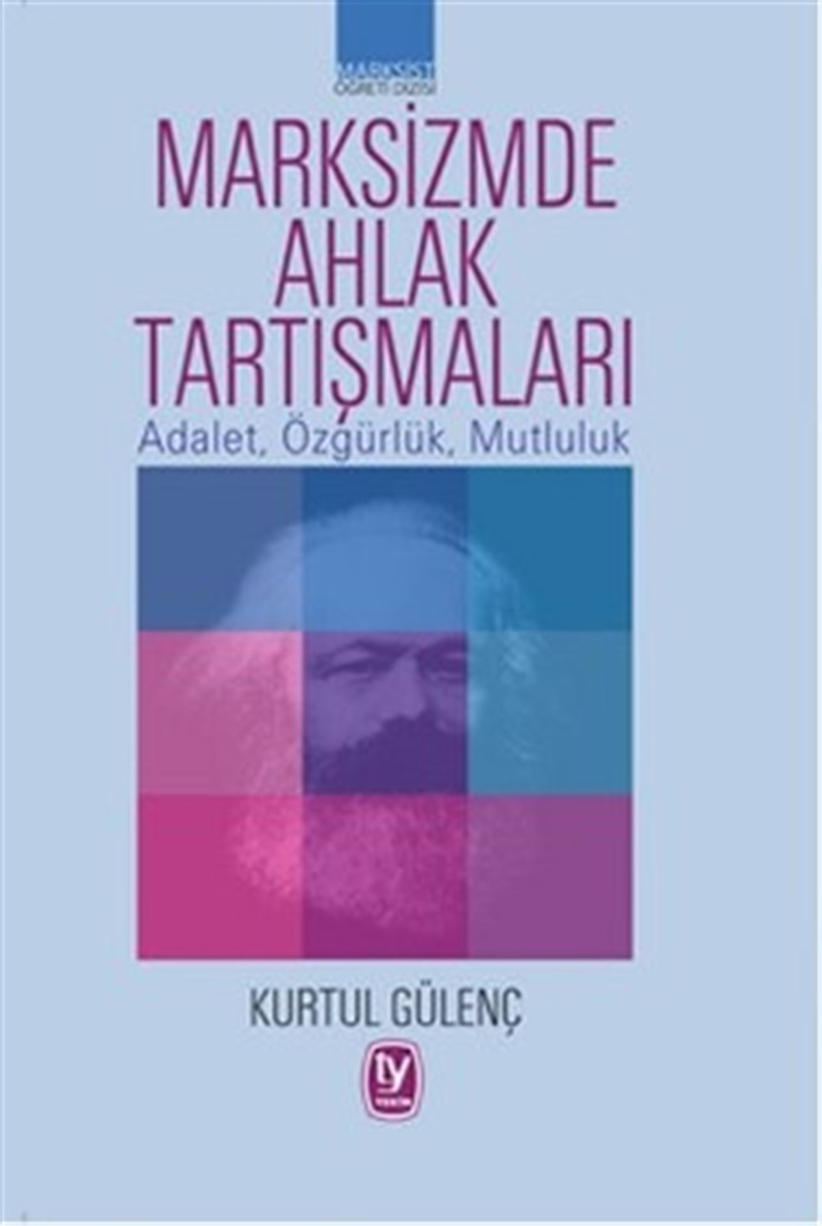 Marksizmde Ahlak Tartışmaları: Adalet, Özgürlük, Mutluluk