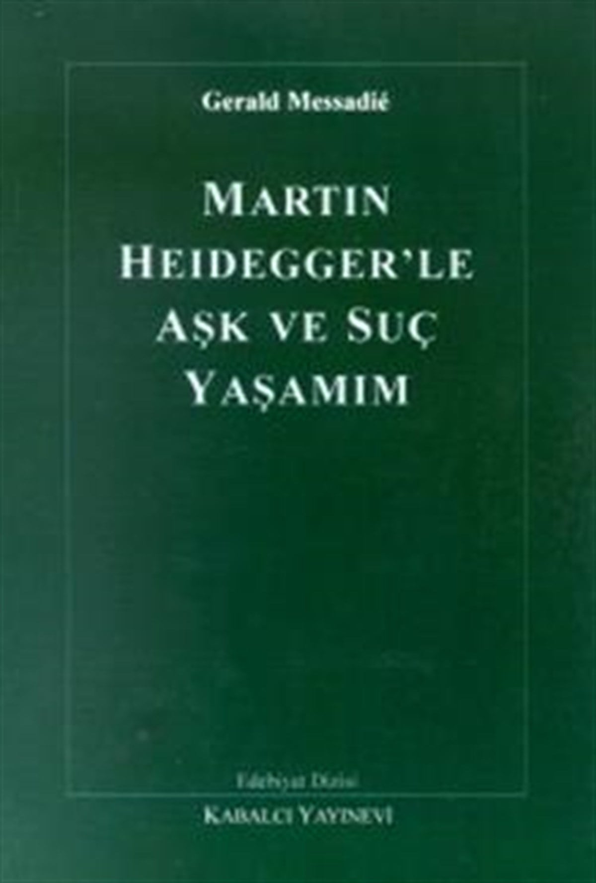 Martin Heidegger’le Aşk ve Suç Yaşamım