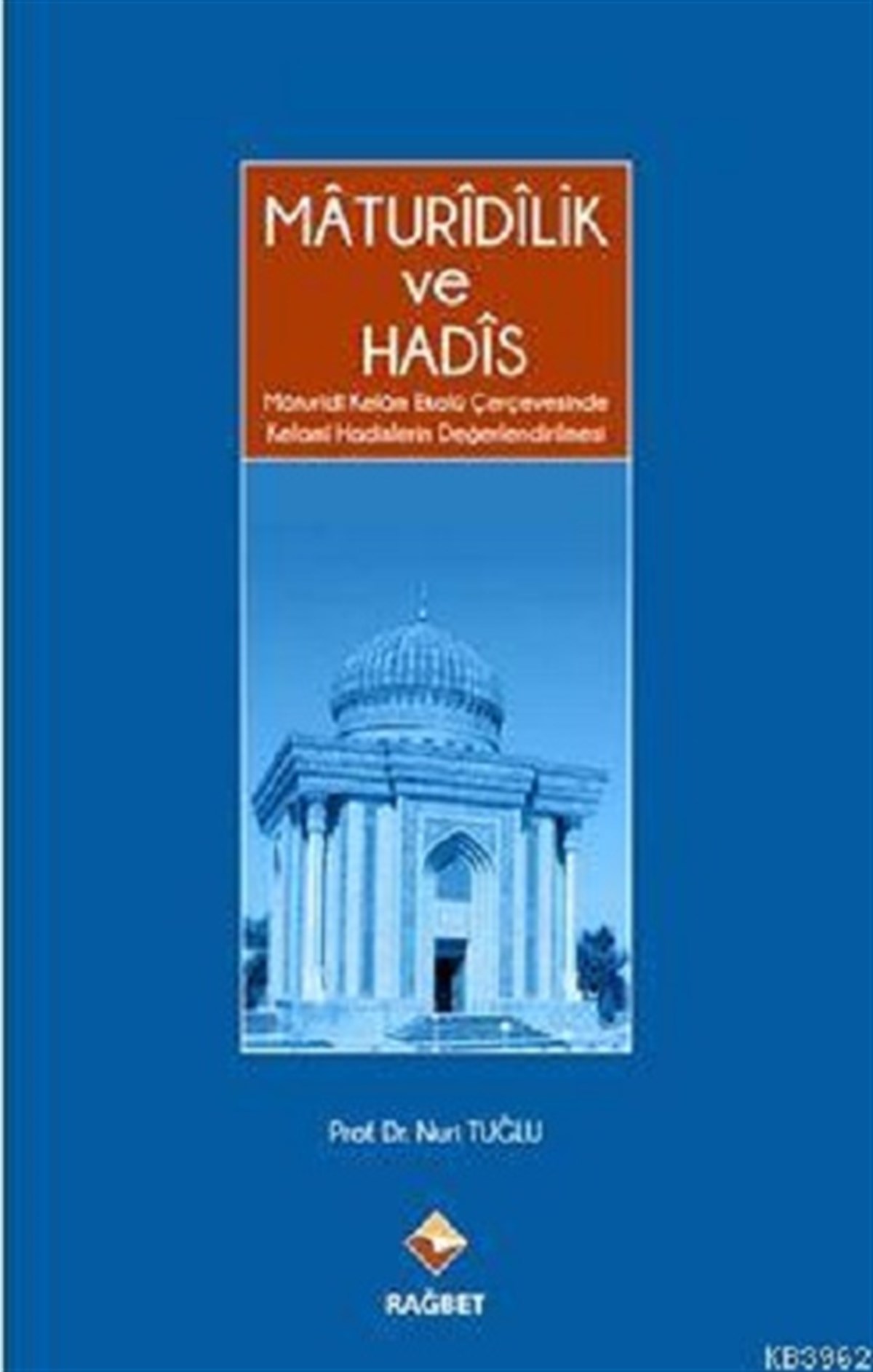 Maturidilik Ve Hadis- Maturidi Kelam Ekolü Çerçevesinde Kelami   Hadis