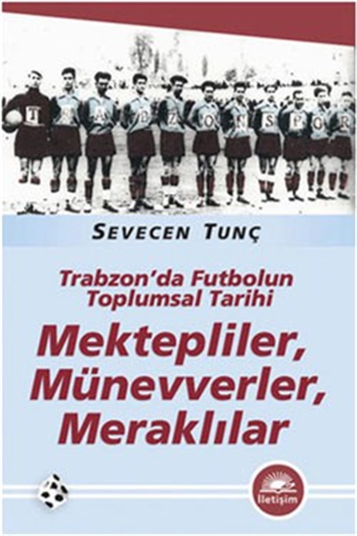 Mektepliler, Münevverler, Meraklılar: Trabzon'da Futbolun Toplumsal Tarihi