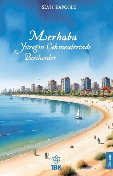 Merhaba Yüreğin Çekmecelerinde Birikenler , Sevil Kapoğlu , İz Bırakan Kalemler , 9786256808195 ,