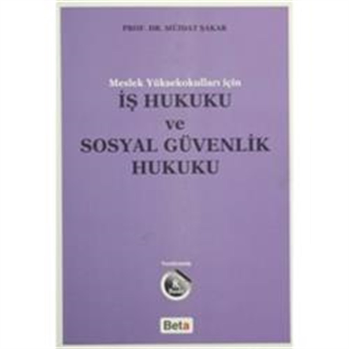 Meslek Yüksekokulları İçin İş Hukuku ve Sosyal Güvenlik Hukuku