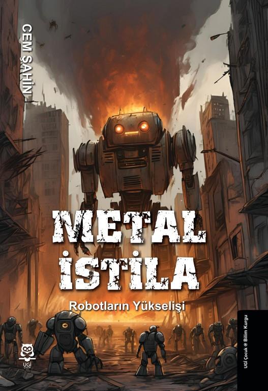 Metal İstila - Robotların Yükselişi , Cem Şahin , UGİ Çocuk , 9786259546575 ,