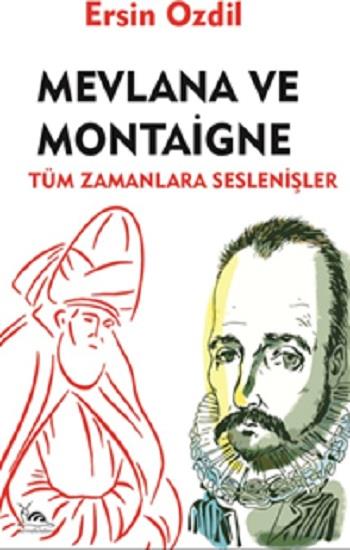 Mevlana Ve Montaigne Tüm Zamanlara Seslenişler