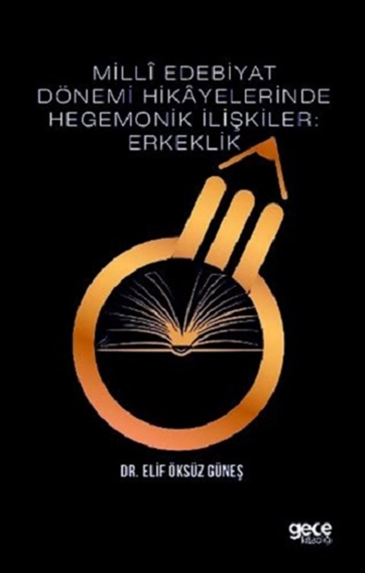 Milli Edebiyat Dönemi Hikayelerinde Hegemonik İlişkiler: Erkeklik
