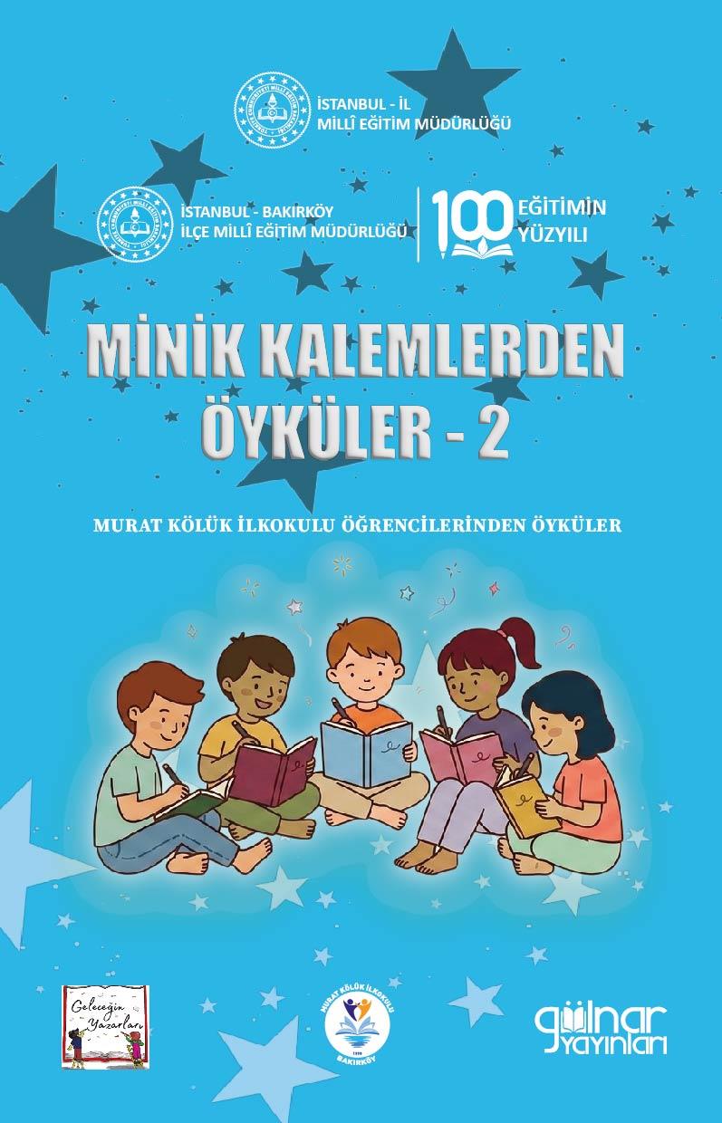Minik Kalemlerden Öyküler-2 Murat Kölük İlkokulu Öğrencilerinden