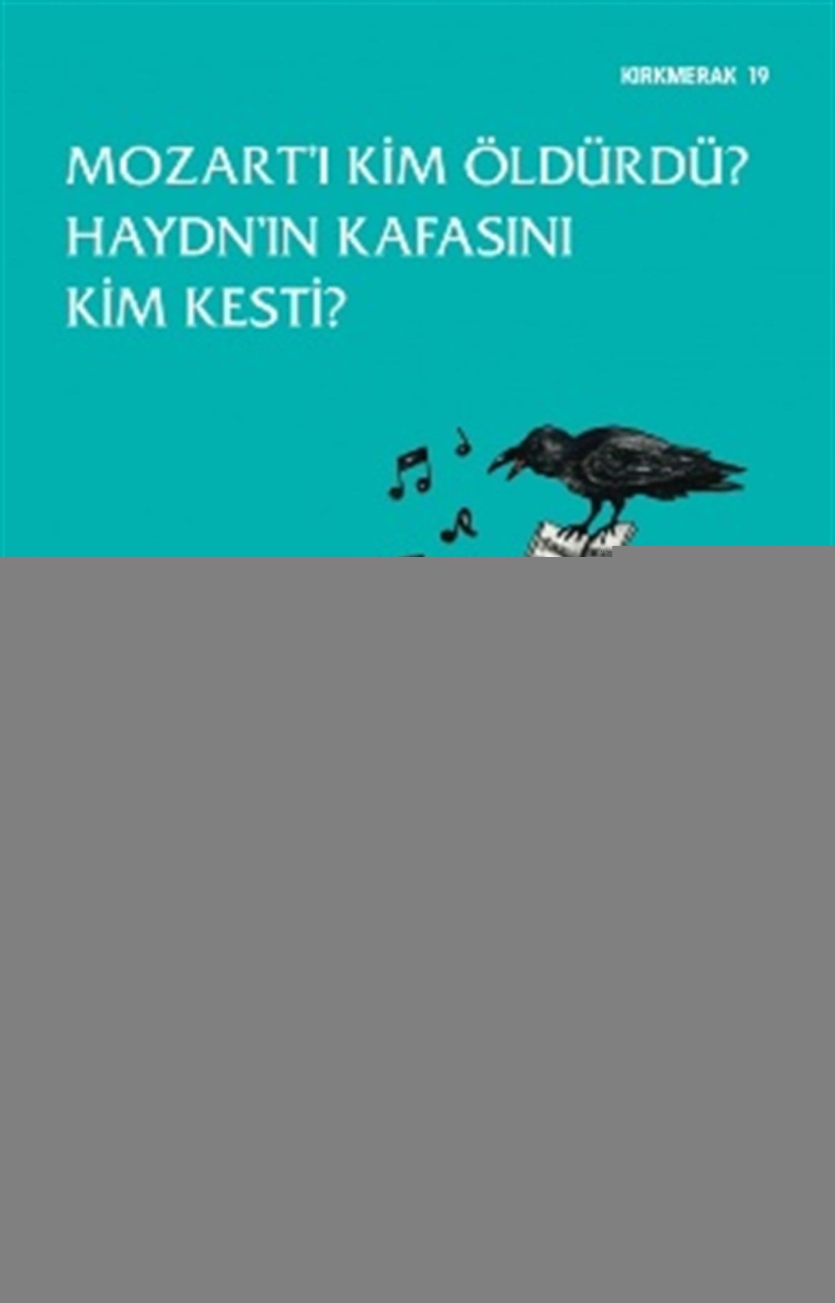 Mozart’ı Kim Öldürdü? Haydn’ın Kafasını Kim Kesti?
