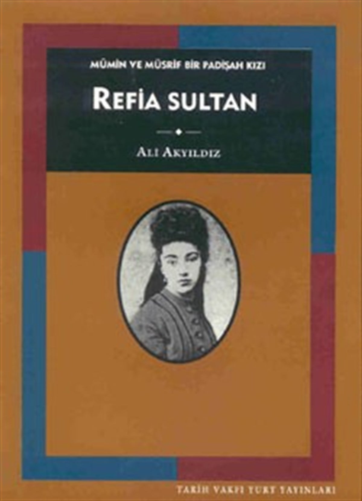 Mümin ve Müsrif Bir Padişah Kızı Refia Sultan