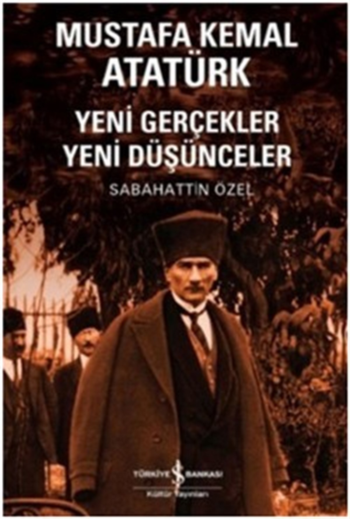 Mustafa Kemal Atatürk - Yeni Gerçekler Yeni Düşünceler