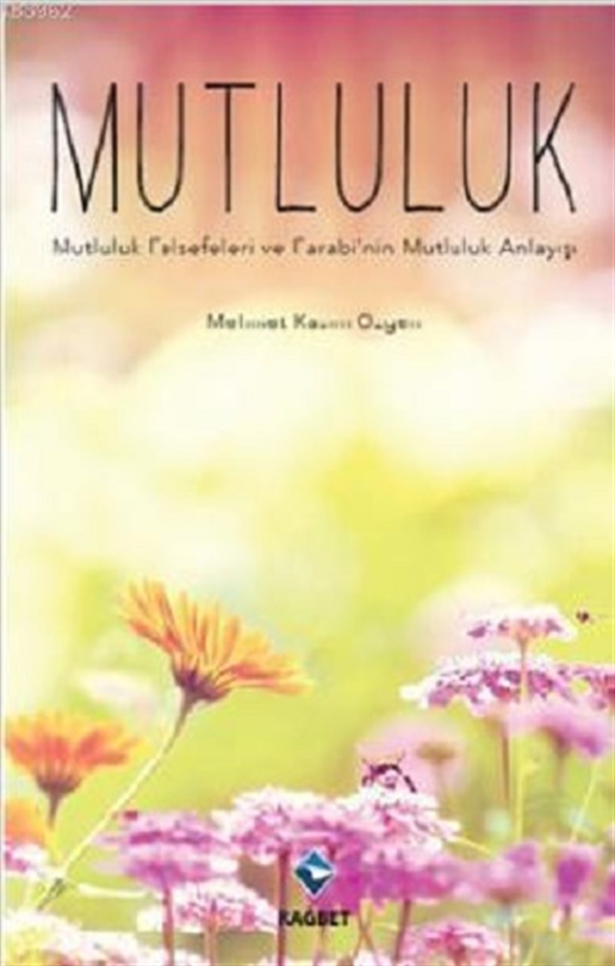 Mutluluk- Mutluluk Felsefeleri ve Farabi´nin Mutluluk Anlayışı