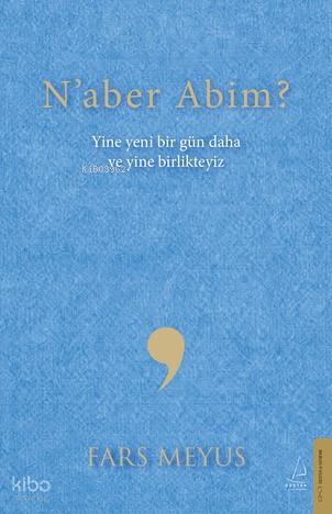 Naber Abim?;Yine Yeni Bir Gün Daha ve Yine Birlikteyiz