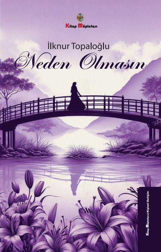 Neden Olmasın , İlknur Topaloğlu , Kitap Müptelası Yayınları , 9786256225077 ,