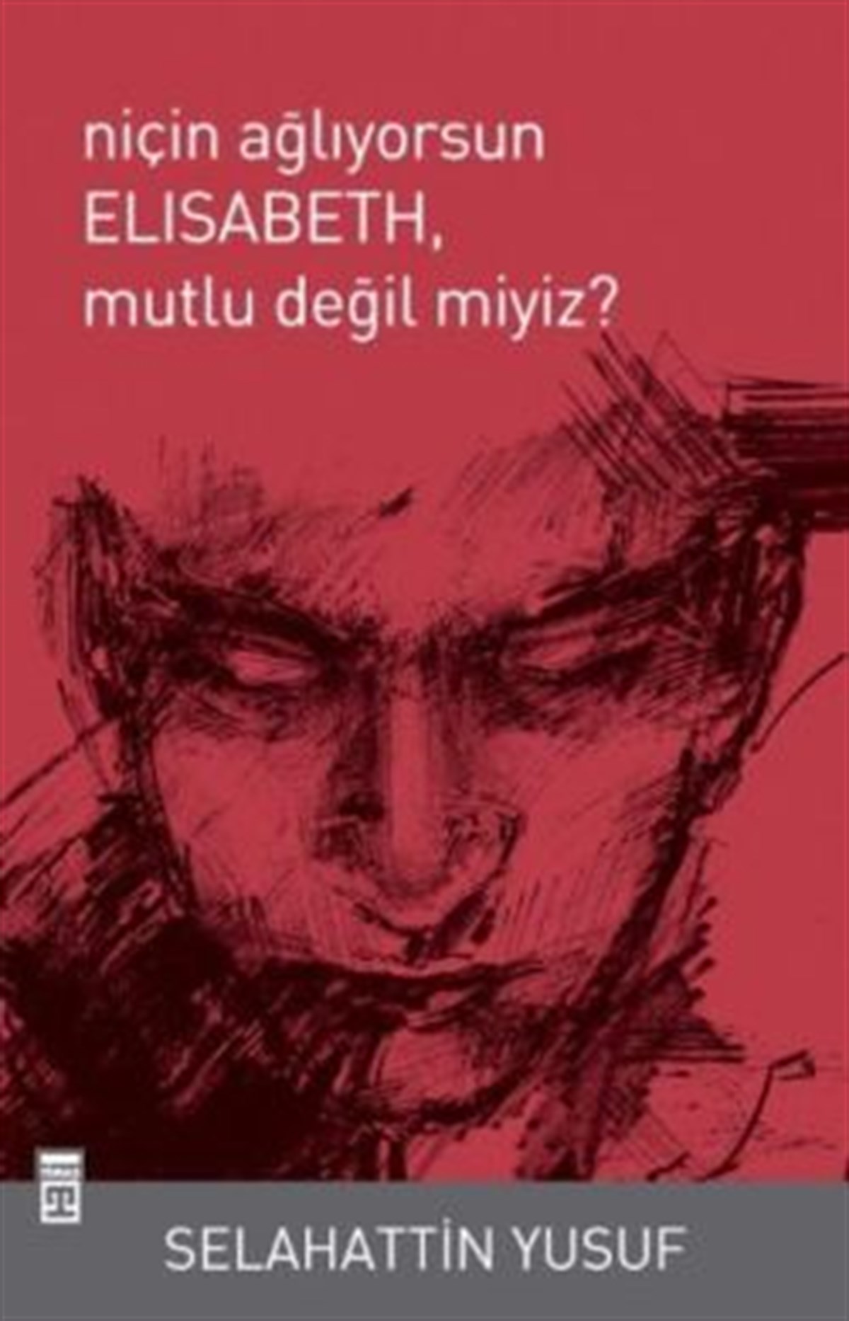 Niçin Ağlıyorsun Elisabeth, Mutlu Değil miyiz?