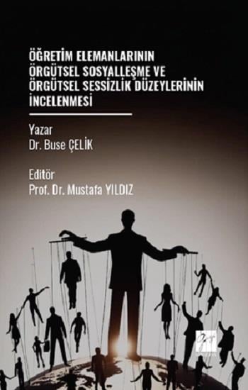 Öğretim Elemanlarının Örgütsel Sosyalleşme Ve Örgütsel Sessizlik Düzeylerinin İncelenmesi