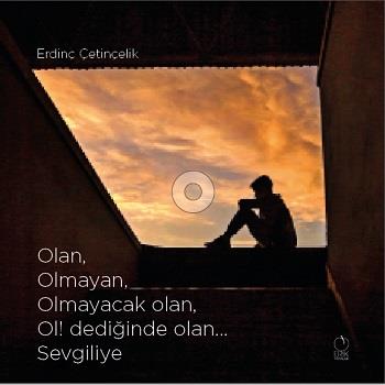 Olan, Olmayan, Olmayacak olan, Ol! dediğinde olan... Sevgiliye