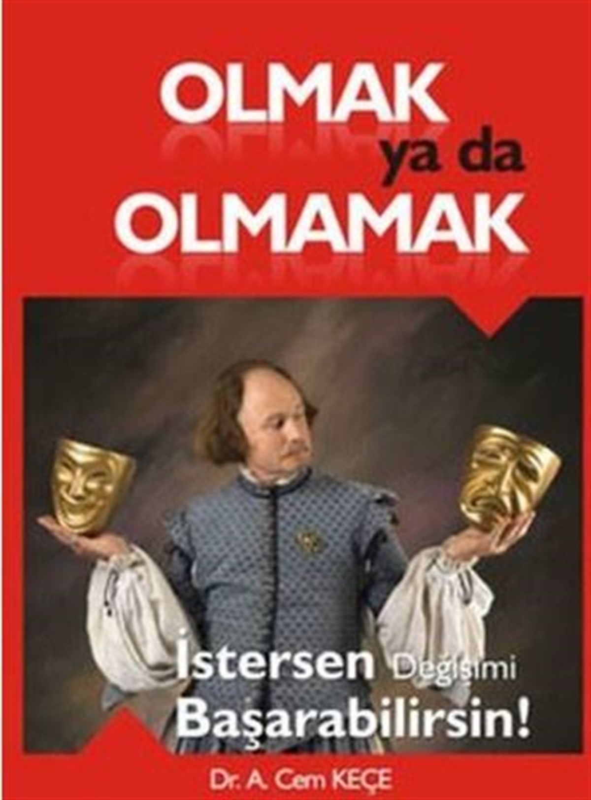 Olmak ya da Olmamak - İstersen Değişimi Başarabilirsin! , A. Cem Keçe , Pusula Yayınevi  (Ankara) , 9786054116072 ,