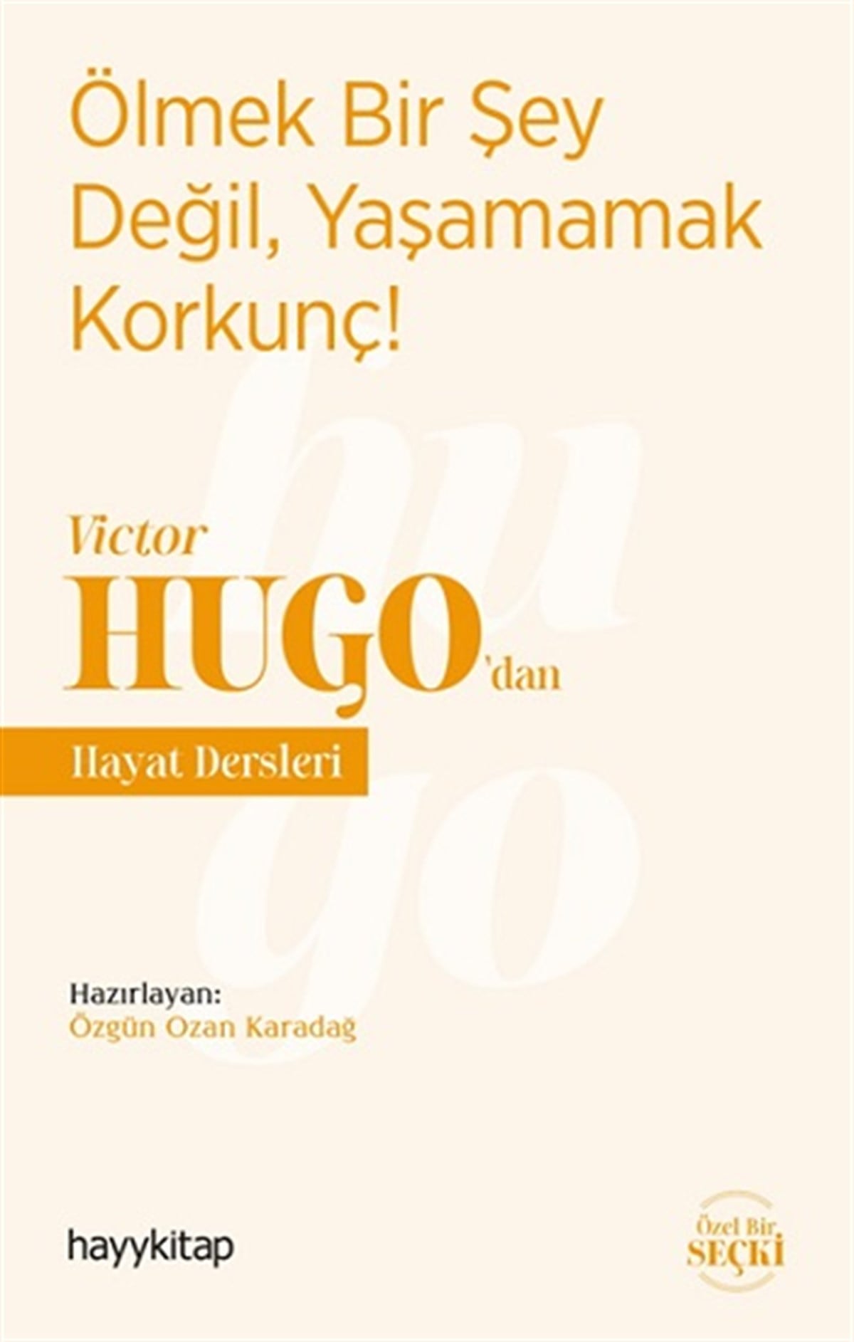Ölmek Bir Şey Değil, Yaşamamak Korkunç! - Victor Hugo’dan Hayat Dersleri