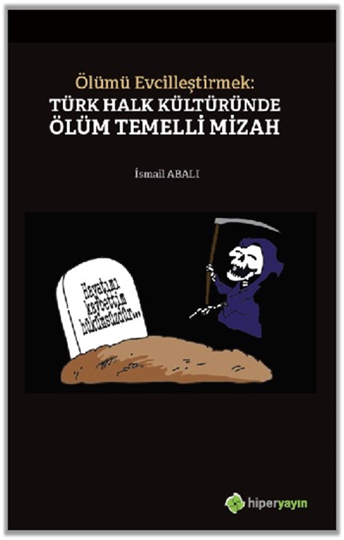 Ölümü Evcilleştirmek - Türk Halk Kültüründe Ölüm Temelli Mizah