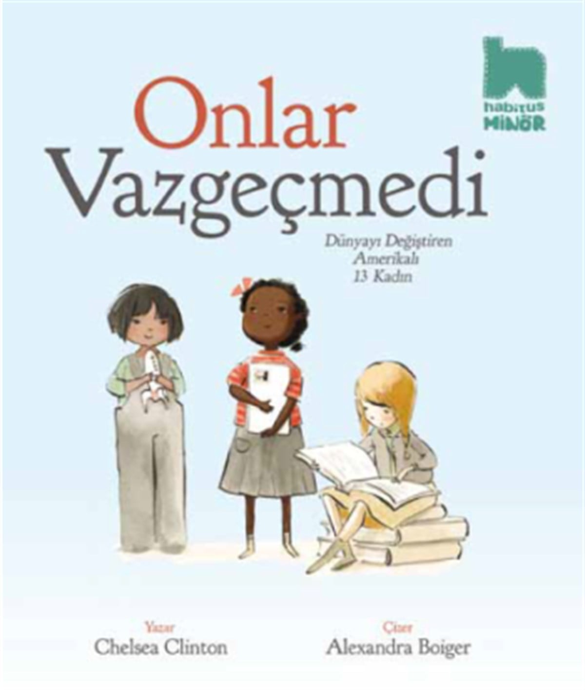 Onlar Vazgeçmedi - Dünyayı Değiştiren Amerikalı 13 Kadın