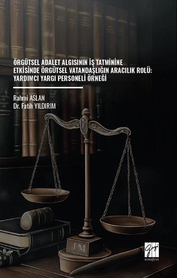 Örgütsel Adalet Algısının İş Tatminine Etkisinde Örgütsel Vatandaşlığın Aracılık Rolü: Yardımcı Yargı Personeli Örneği