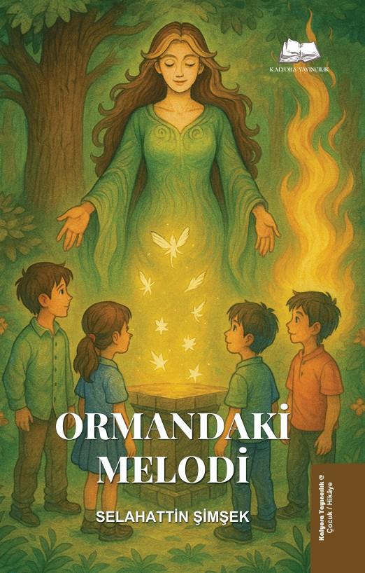 Ormandaki Melodi , Selahattin Şimşek , Kalyora Yayıncılık , 9786259664934 ,
