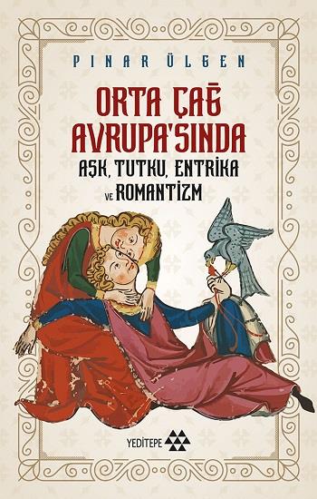Orta Çağ Avrupa'sında Aşk, Tutku, Entrika ve Romantizm