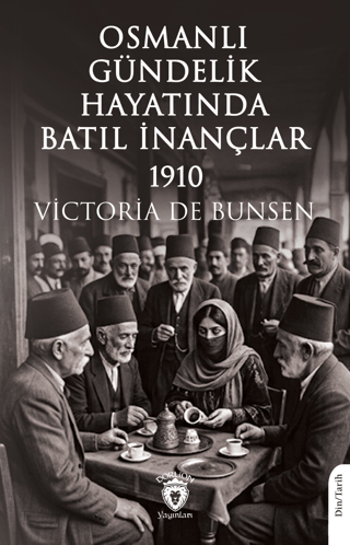 Osmanlı Gündelik Hayatında Batıl İnançlar - 1910