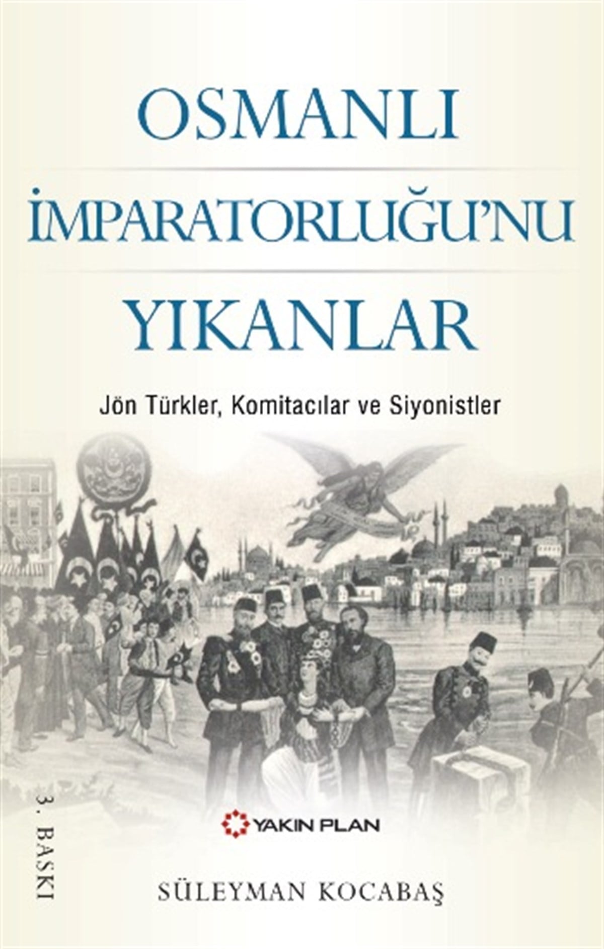 Osmanlı İmparatorluğu’nu Yıkanlar Jön Türkler, Komitacılar, Siyonistler