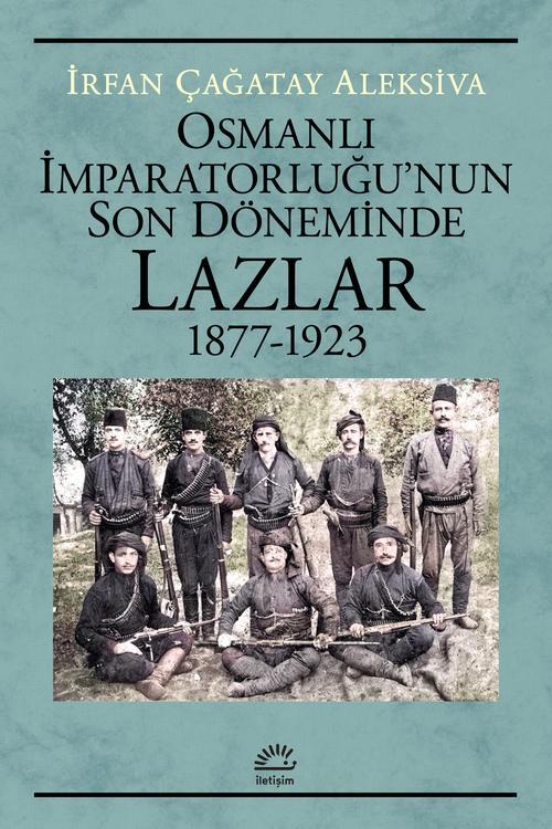Osmanlı İMparatorluğu'nun Son Döneminde Lazlar1877-1923