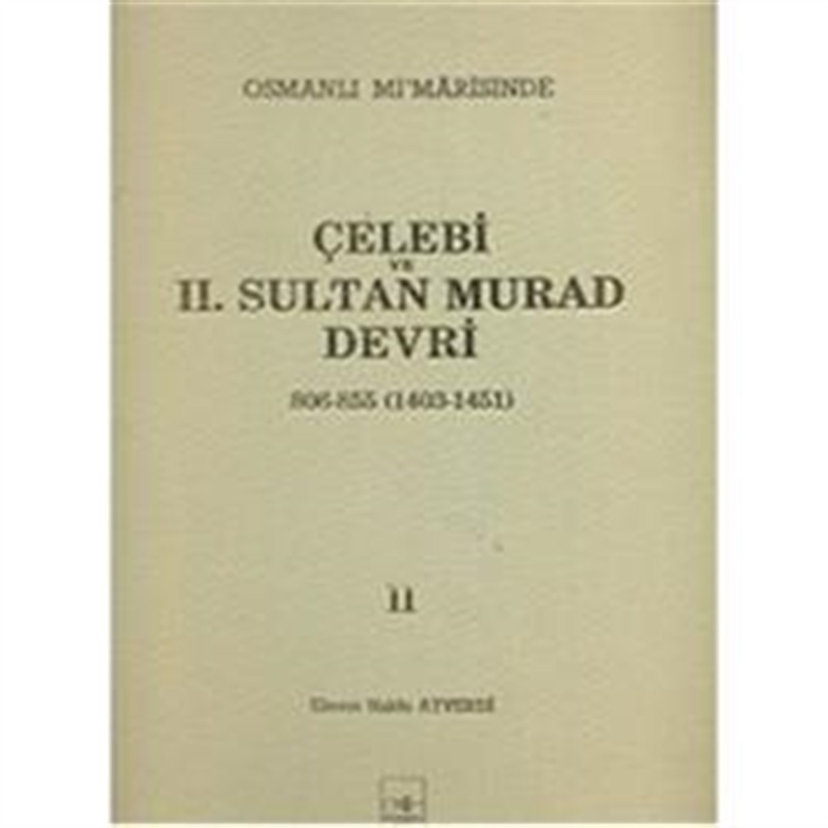 Osmanlı Mi’marisinde Çelebi ve 2. Sultan Murad Devri 2. Cilt