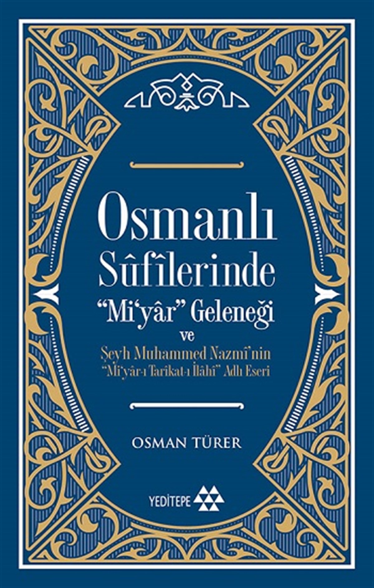 Osmanlı Sufilerinde Mi’yar Geleneği ve Şeyh Muhammed Nazmi’nin Mi’yar-ı Tarikat-ı İlahi Adlı Eseri