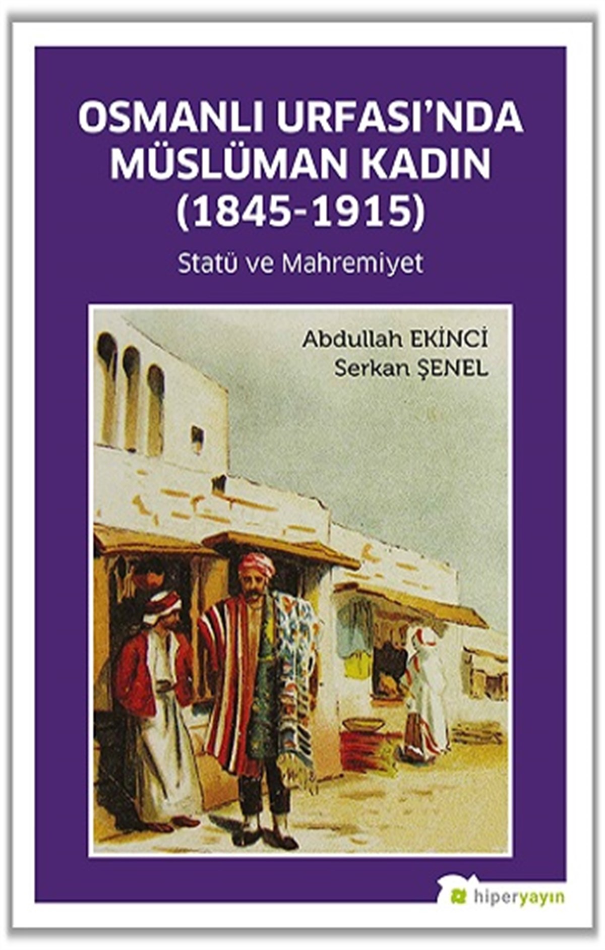 Osmanlı Urfası’nda Müslüman Kadın (1845-1915) Statü ve Mahremiyet