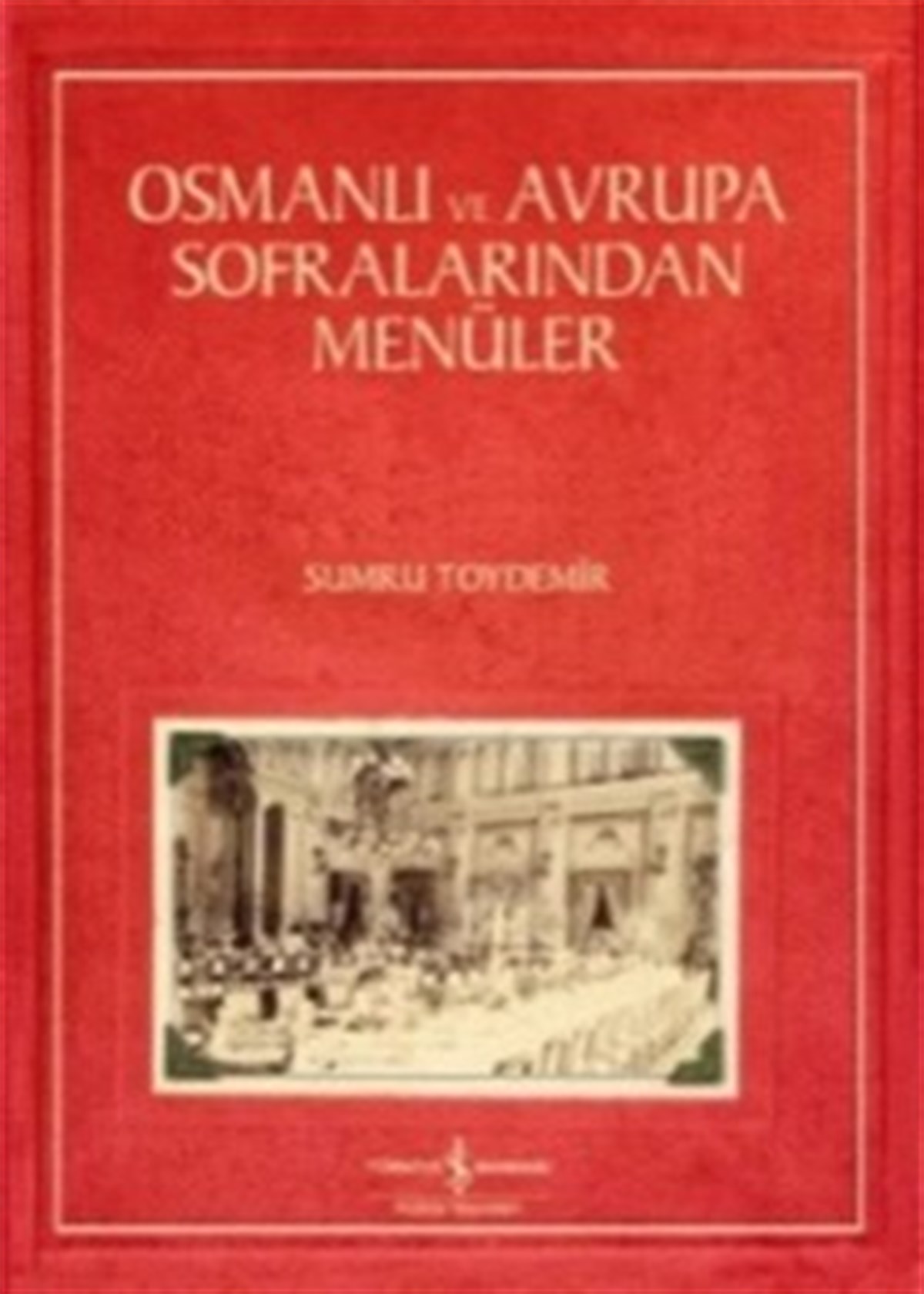 Osmanlı ve Avrupa Sofralarından Menüler