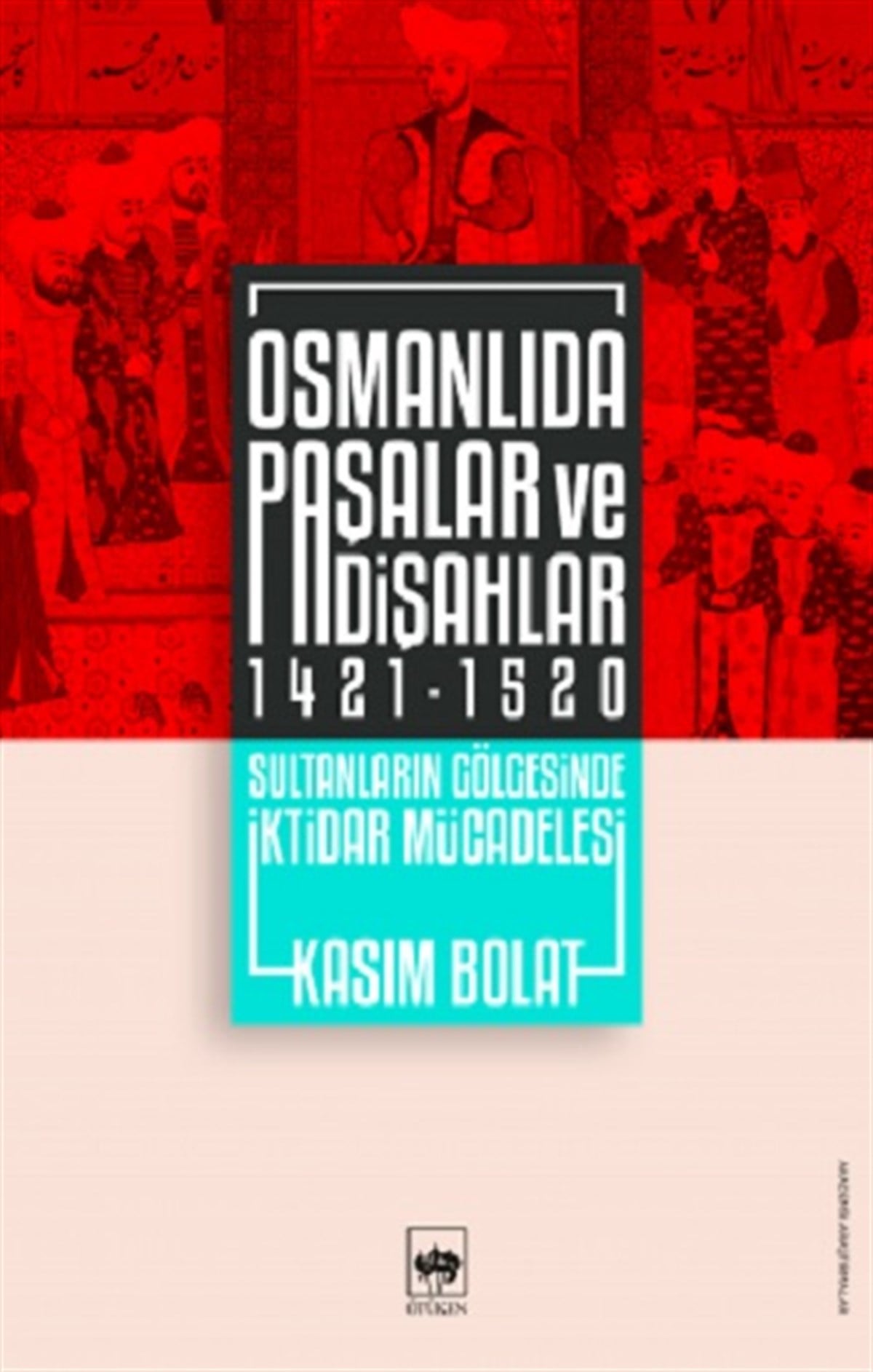 Osmanlıda Paşalar ve Padişahlar 1421 - 1520