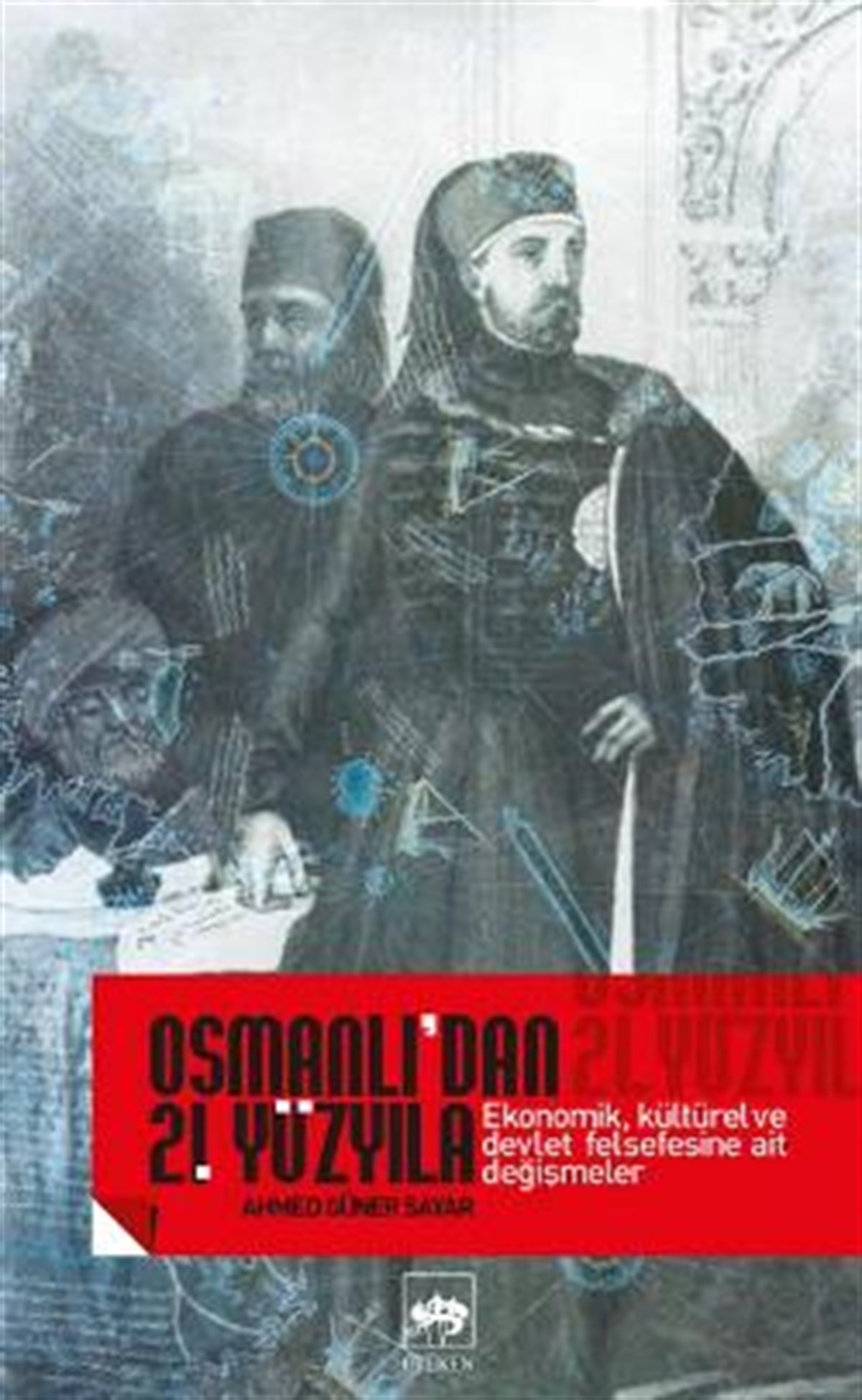Osmanlı’dan 21. Yüzyıla Ekonomik, Kültürel Ve Devlet Felsefesine Ait Değişmeler