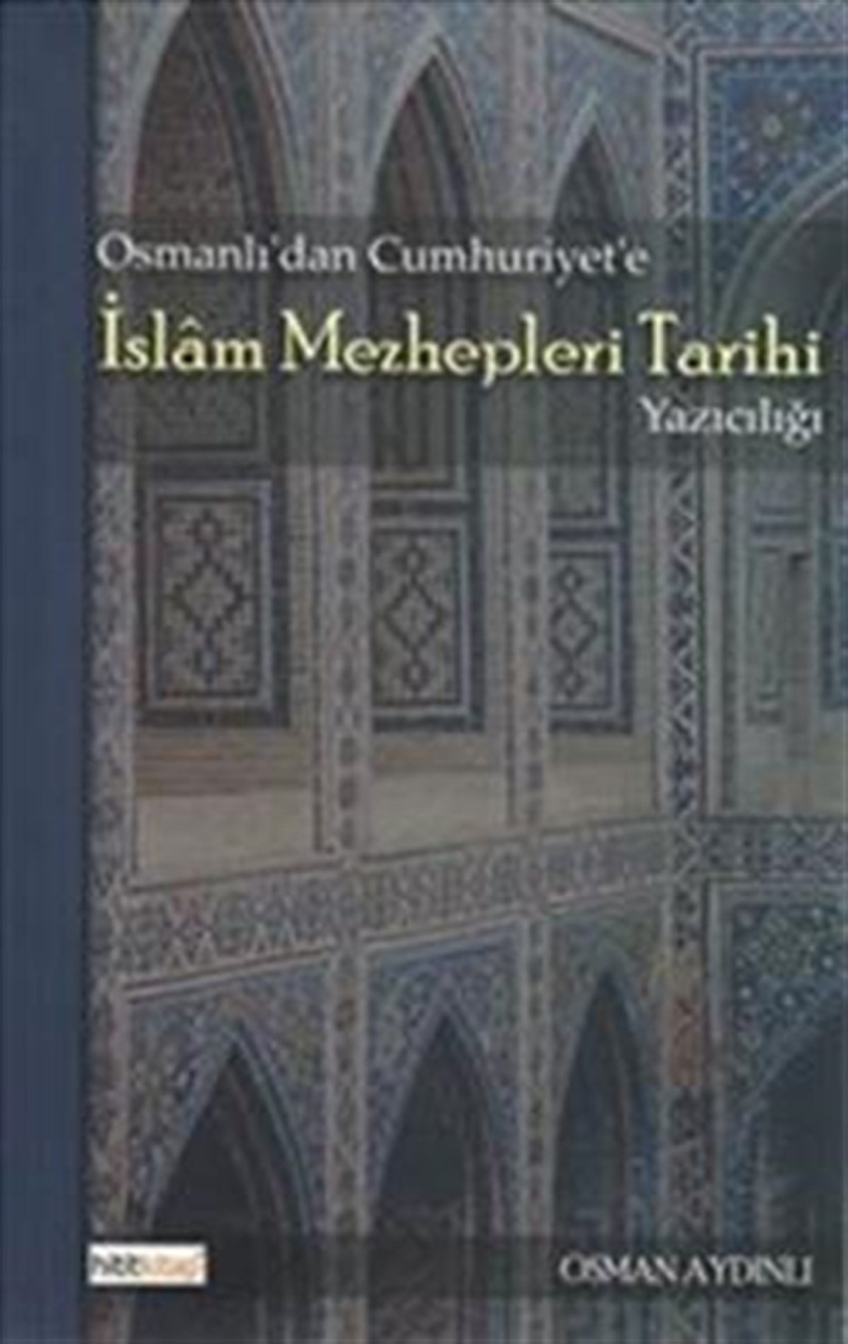 Osmanlı’dan Cumhuriyet’e İslam Mezhepleri Tarihi Yazıcılığı