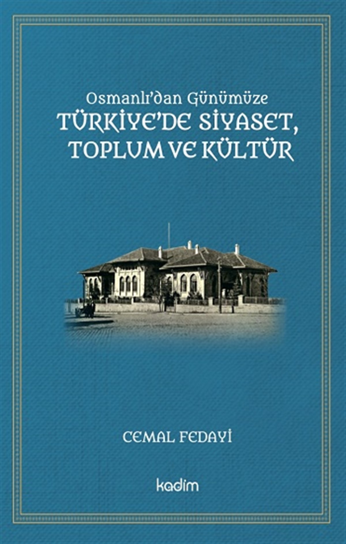 Osmanlı'dan Günümüze  Türkiye’de Siyaset,  Toplum Ve Kültür