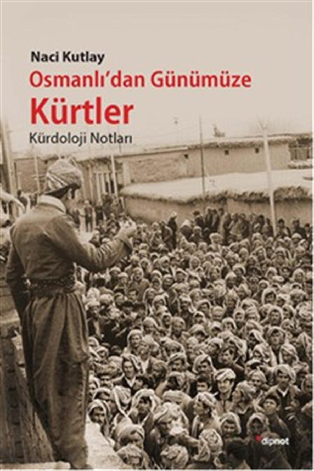 Osmanlı'dan Günümüze Kürtler - Kürdoloji Notlar