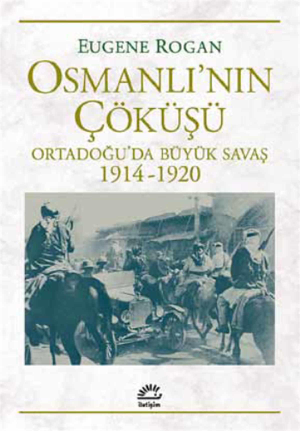 Osmanlı'nın Çöküşü Ortadoğu’da Büyük Savaş 1914-1920
