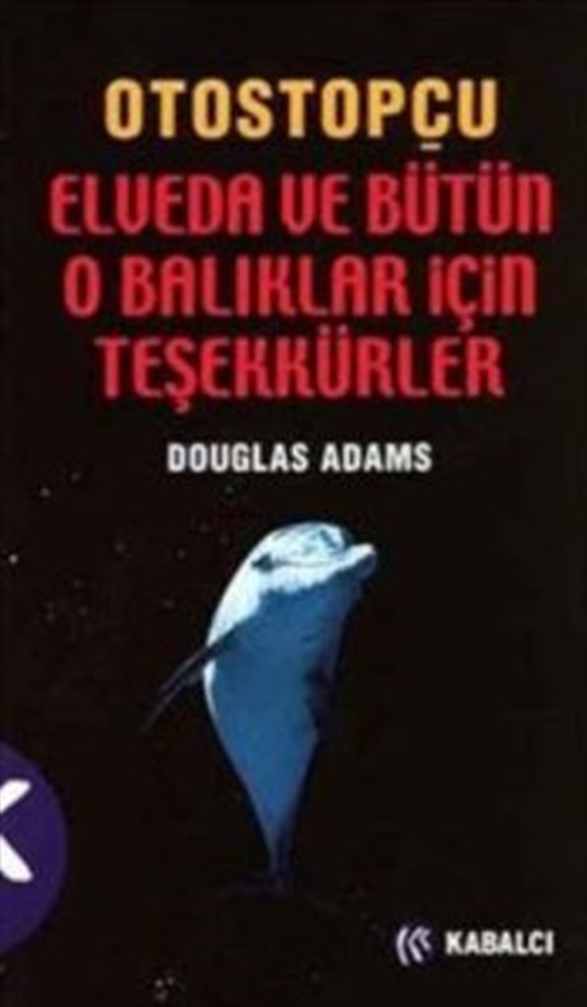 Otostopçunun Galaksi Rehberi Serisi 4 - Elveda ve Bütün O Balıklar İçin Teşekkürler