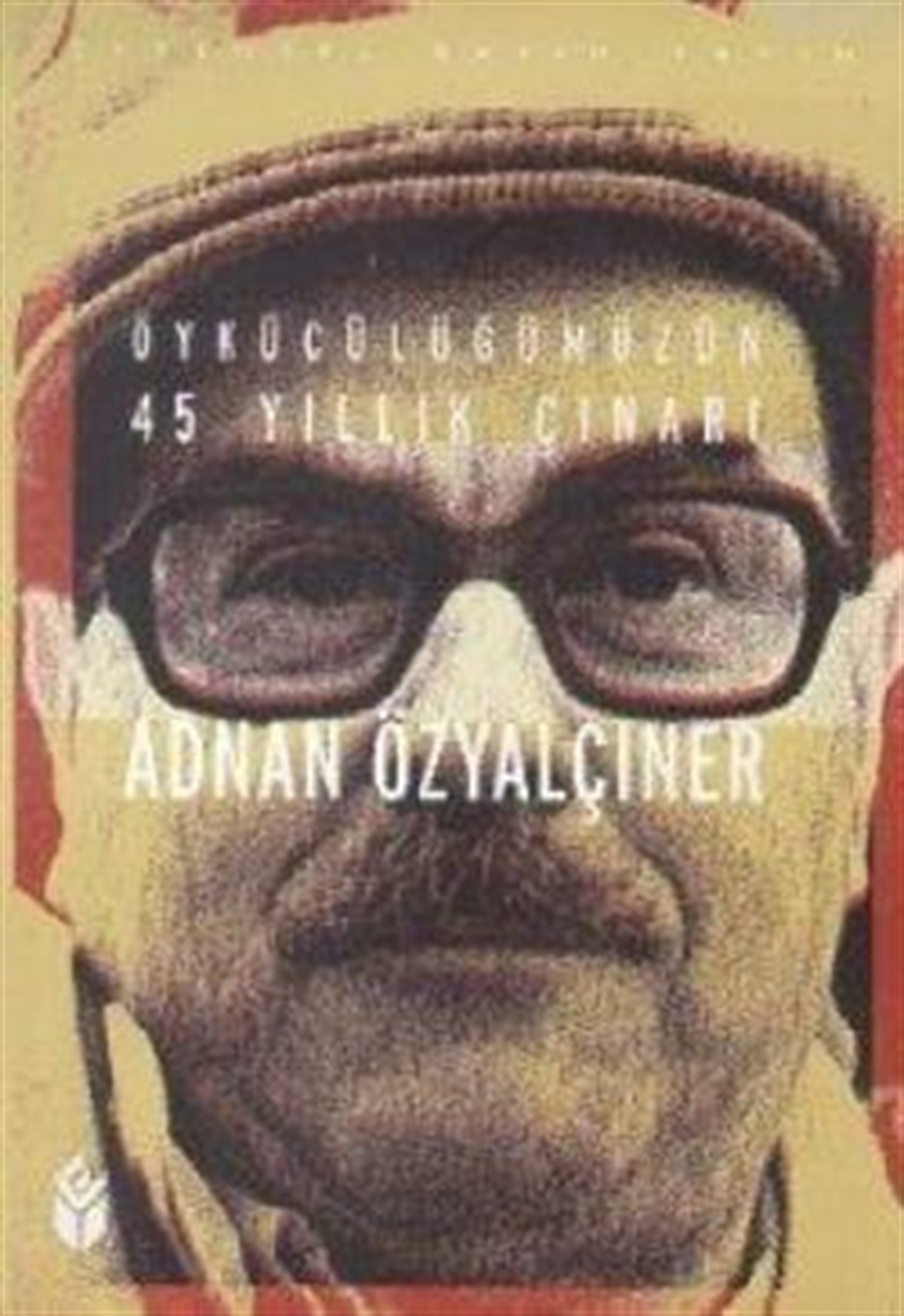 Öykücülüğümüzün 45 Yıllık Çınarı Adnan Özyalçıner