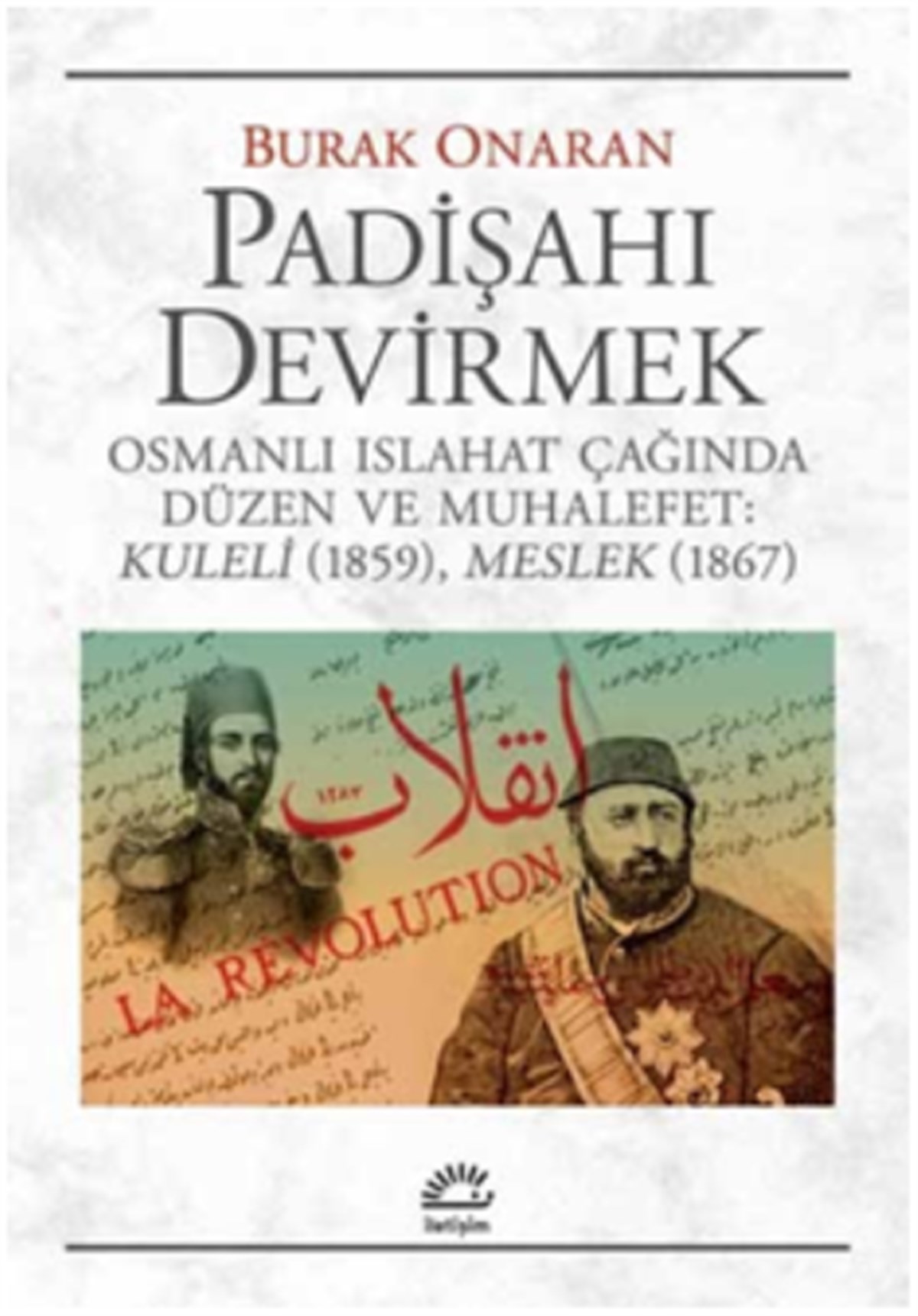 Padişahı Devirmek Osmanlı Islahat Çağında Düzen ve Muhalefet : Kuleli 1859, Meslek 1867