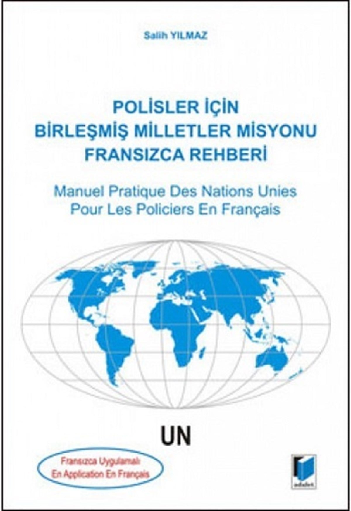 Polisler İçin Birleşmiş Milletler Misyonu Fransızca Rehberi / Manuel Pratique Des Nations Unies Pour Les Policiers En Français